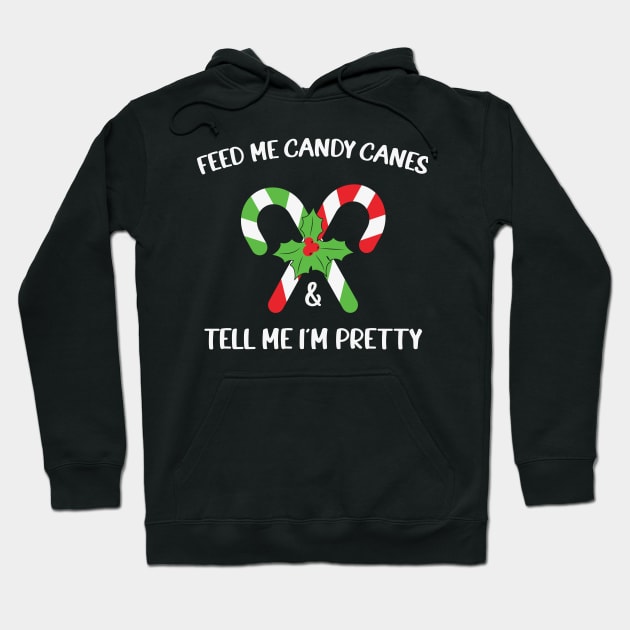 Feed Me Candy Canes And Tell Me Im Pretty Hoodie by MZeeDesigns